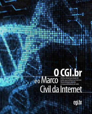 eoMarco
	 CivildaInternet
Defesa da privacidade de
todos que utilizam a Internet;
Neutralidade de rede;
Inimputabilidade da rede.
OCGI.br
 