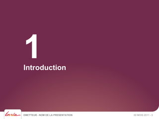 EMETTEUR - NOM DE LA PRESENTATION
Introduction
00 MOIS 2011 - 3
1
 