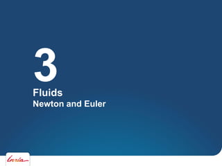 Fluids
Newton and Euler
3
 