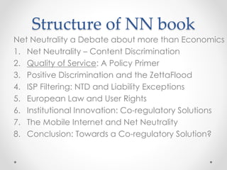 Structure of NN book
Net Neutrality a Debate about more than Economics
1. Net Neutrality – Content Discrimination
2. Quali...