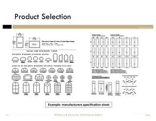 Product Selection
                                                                                   section three




                                   Example: manufacturers specification sheet


Designing Doors for Wind-Borne Debris
Windows & for Impact
 54                                     Windows & Doors for Wind-Borne Debris   Section Three
                                                                                         2008
 
