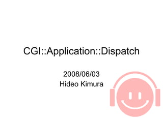 CGI::Application::Dispatch 2008/06/03 Hideo Kimura 