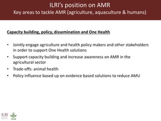 CGIAR strategy on antimicrobial resistance: ILRI's position on antimicrobial resistance in livestock, aquaculture and implications for human health
