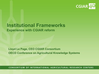 Institutional Frameworks, Experience with CGIAR reform (PPT format)