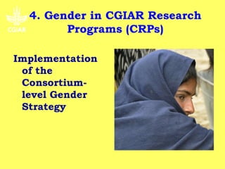 4. Gender in CGIAR Research
        Programs (CRPs)

Implementation
 of the
 Consortium-
 level Gender
 Strategy
 