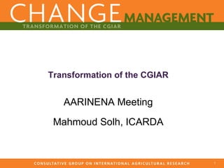 Transformation of the CGIAR AARINENA Meeting Mahmoud Solh, ICARDA 