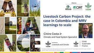 Livestock Carbon Project: the
case in Colombia and MRV
learnings to scale
Ciniro Costa Jr
Climate and Food System Specialist
 