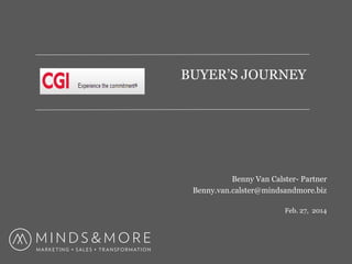 BUYER’S JOURNEY

Benny Van Calster- Partner
Benny.van.calster@mindsandmore.biz
Feb. 27, 2014

 