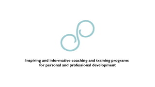 Inspiring and informative coaching and training programs
for personal and professional development
 