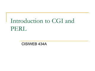 Introduction to CGI and PERL CISIWEB 434A 