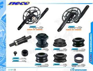 DOB0801         KA501                                         TRI0801          KA401
                          53 x 39T - 172.5 MM                                        44 x 32 x 22T - 172.5 MM
                     MADE IN TAIWAN                                               MADE IN TAIWAN




                                                                                                                        COMPONENTES
                                 JDR0803        H855NW     JDR0806         H383            JDR0808              H114
                                                   1-1/8      1.5" REDUCE A 1-1/8           1-1/8" SEMI INTEGRADA




ECE0801   113.5 MM

ECE0802    118 MM


                                 JDR0809          H146     JDR0810         H148            EPA0801              3615K
                                 1-1/8" SEMI INTEGRADA                     1-1/8"         AHEAD - 28.6 x 5 MM
 