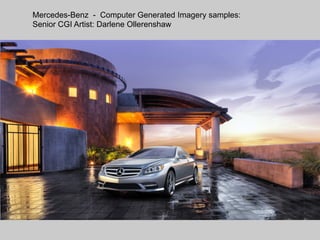 Mercedes-Benz - Computer Generated Imagery samples:
Senior CGI Artist: Darlene Ollerenshaw
 