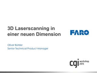 3D Laserscanning in
einer neuen Dimension

Oliver Bürkler
Senior Technical Product Manager
 
