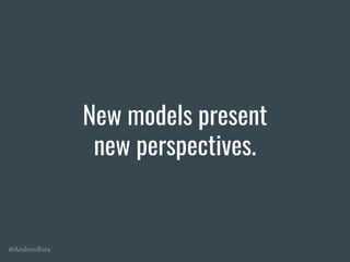 @AndrewRota
New models present
new perspectives.
 