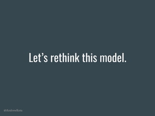 @AndrewRota
Let’s rethink this model.
 