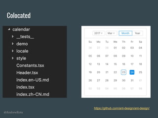 @AndrewRota
Colocated
https://github.com/ant-design/ant-design/
 