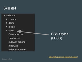 @AndrewRota
Colocated
https://github.com/ant-design/ant-design/
CSS Styles
(LESS)
 