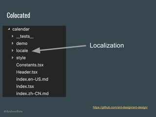 @AndrewRota
Colocated
https://github.com/ant-design/ant-design/
Localization
 