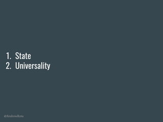 @AndrewRota
1. State
2. Universality
 