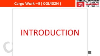 Cargo Work –II ( CGL402N ) 1
INTRODUCTION
1
 