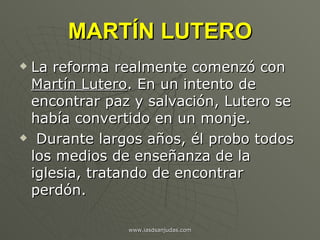 MARTÍN LUTERO <ul><li>La reforma realmente comenzó con  Martín Lutero . En un intento de encontrar paz y salvación, Lutero...