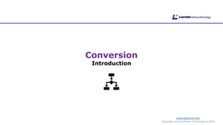 www.cgmlarson.com
Copyright Larson Software Technology (c) 2019
Conversion
Introduction
 
