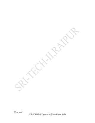 [Type text]
CSE/6th
/CG Lab/Prepared by Vivek Kumar Sinha
 