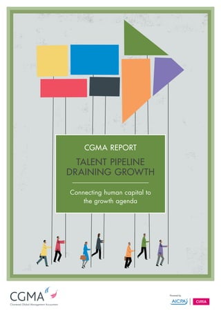 CGMA REPORT

  Talent pipeline
draining growth

Connecting human capital to
    the growth agenda
 