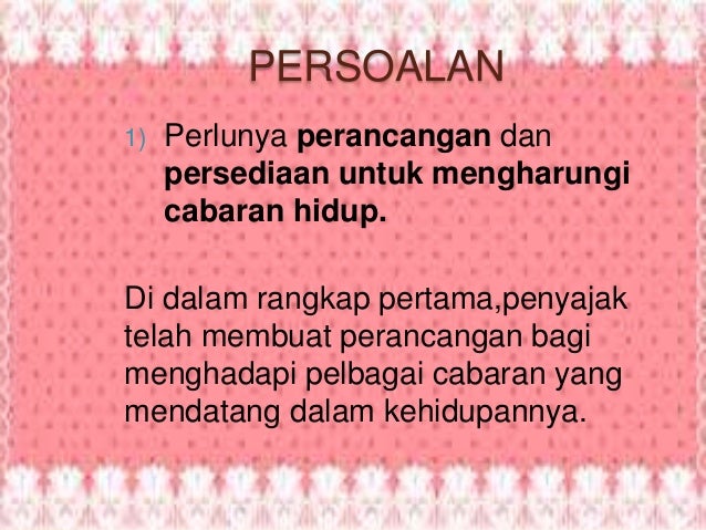 PERSOALAN
1) Perlunya perancangan dan
persediaan untuk mengharungi
cabaran hidup.
Di dalam rangkap pertama,penyajak
telah ...