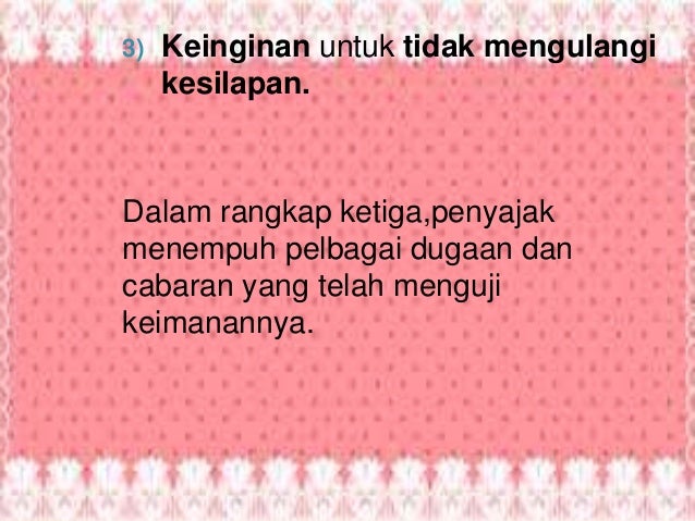 3) Keinginan untuk tidak mengulangi
kesilapan.
Dalam rangkap ketiga,penyajak
menempuh pelbagai dugaan dan
cabaran yang tel...