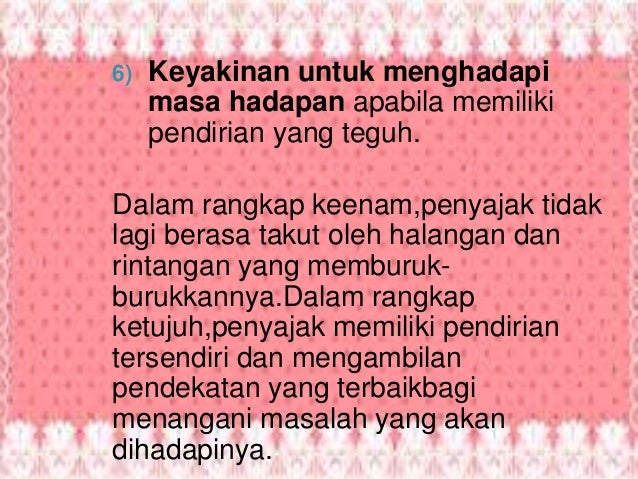 6) Keyakinan untuk menghadapi
masa hadapan apabila memiliki
pendirian yang teguh.
Dalam rangkap keenam,penyajak tidak
lagi...