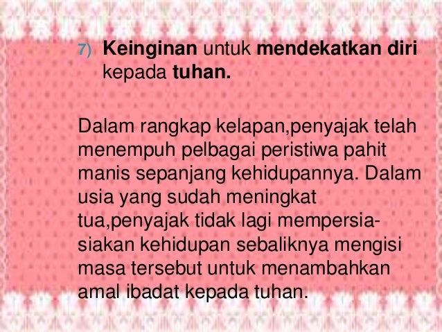 7) Keinginan untuk mendekatkan diri
kepada tuhan.
Dalam rangkap kelapan,penyajak telah
menempuh pelbagai peristiwa pahit
m...