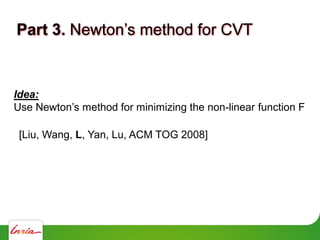 Part 3.
Idea:
Use method for minimizing the non-linear function F
[Liu, Wang, L, Yan, Lu, ACM TOG 2008]
 