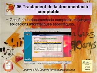 MP 06 Tractament de la documentació
             comptable
• Gestió de la documentació comptable mitjançant
  aplicacions ...