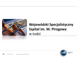 Wojewódzki Specjalistyczny
Szpital im. M. Pirogowa
w Łodzi

25

2013-12-10

Synchronizing Healthcare

 