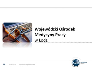 Wojewódzki Ośrodek
Medycyny Pracy
w Łodzi

22

2013-12-10

Synchronizing Healthcare

 