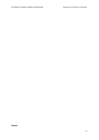 Lab Manual: Computer Graphics & Multimedia Department of Information Technology 
Output: 
15 
 