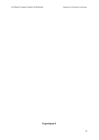 Lab Manual: Computer Graphics & Multimedia Department of Information Technology 
Experiment-5 
20 
 