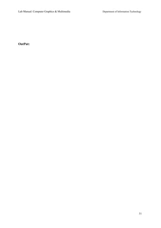 Lab Manual: Computer Graphics & Multimedia Department of Information Technology 
OutPut: 
31 
 