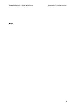 Lab Manual: Computer Graphics & Multimedia Department of Information Technology 
Output: 
34 
 