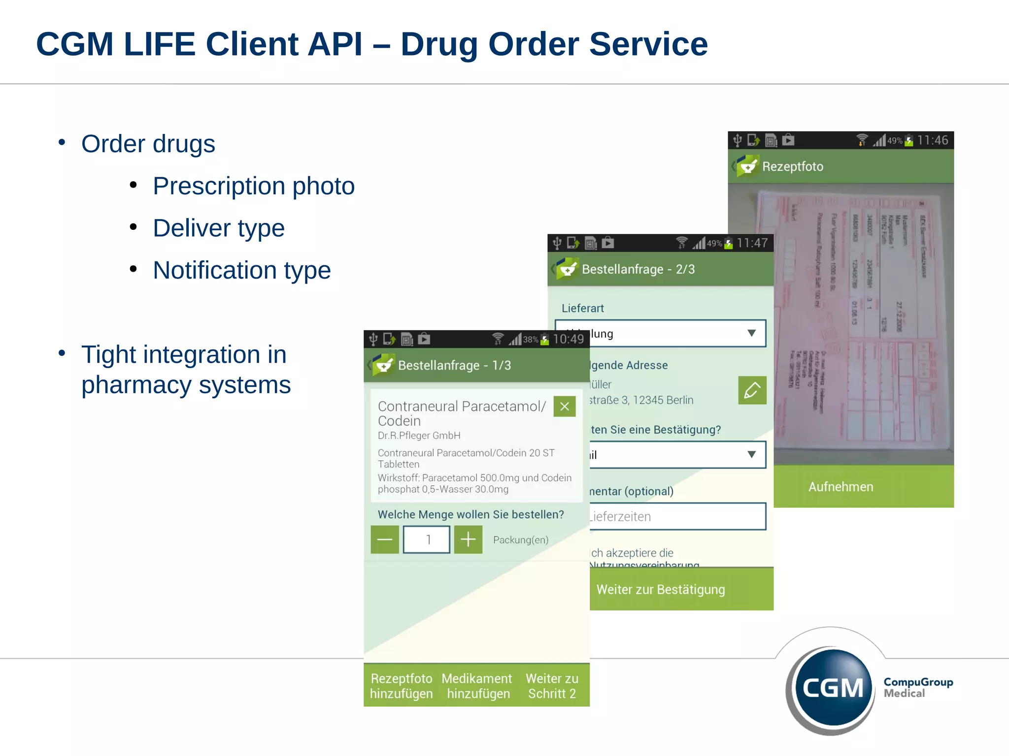 CGM LIFE Client API – Drug Order Service
• Order drugs
●
Prescription photo
●
Deliver type
●
Notification type
• Tight integration in
pharmacy systems
 