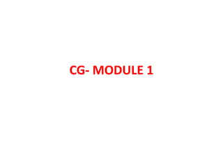CG- MODULE 1
 