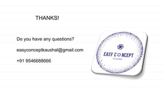 THANKS!
Do you have any questions?
easyconceptkaushal@gmail.com
+91 9546688666
 