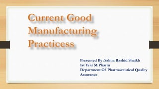 Presented By :Salma Rashid Shaikh
1st Year M.Pharm
Department Of Pharmaceutical Quality
Assurance
 