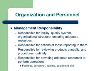 Organization and Personnel

Management Responsibility
–   Responsible for facility, quality system,
    organizational str...