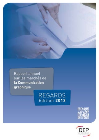Rapport annuel
sur les marchés de
la Communication
graphique
REGARDS
Édition 2013
 