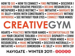 HOW TO SEE


BE



 CREATIVEGYM
                            R


                                TA
                       BE
     NAVIGATE - WINTER 2011 -
 