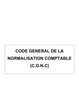 CODE GENERAL DE LA
NORMALISATION COMPTABLE
        (C.G.N.C)
 