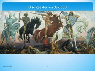 Drie geesten en de dood




Philippens, ICGO              2
 