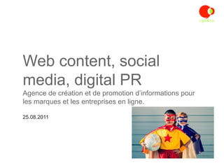 Web content, social
media, digital PR
Agence de création et de promotion d’informations pour
les marques et les entreprises en ligne.

25.08.2011
 